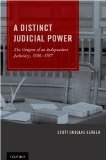 A Distinct Judicial Power: The Origins of an Independent Judiciary: 1606 -1787